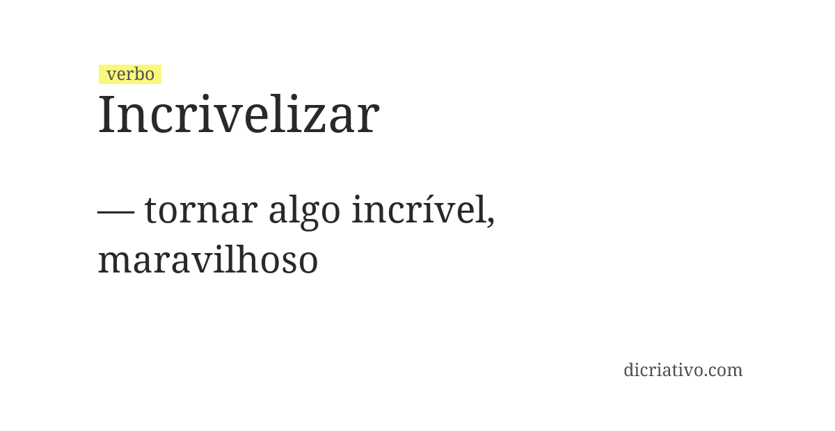 Significado de incrivelizar
