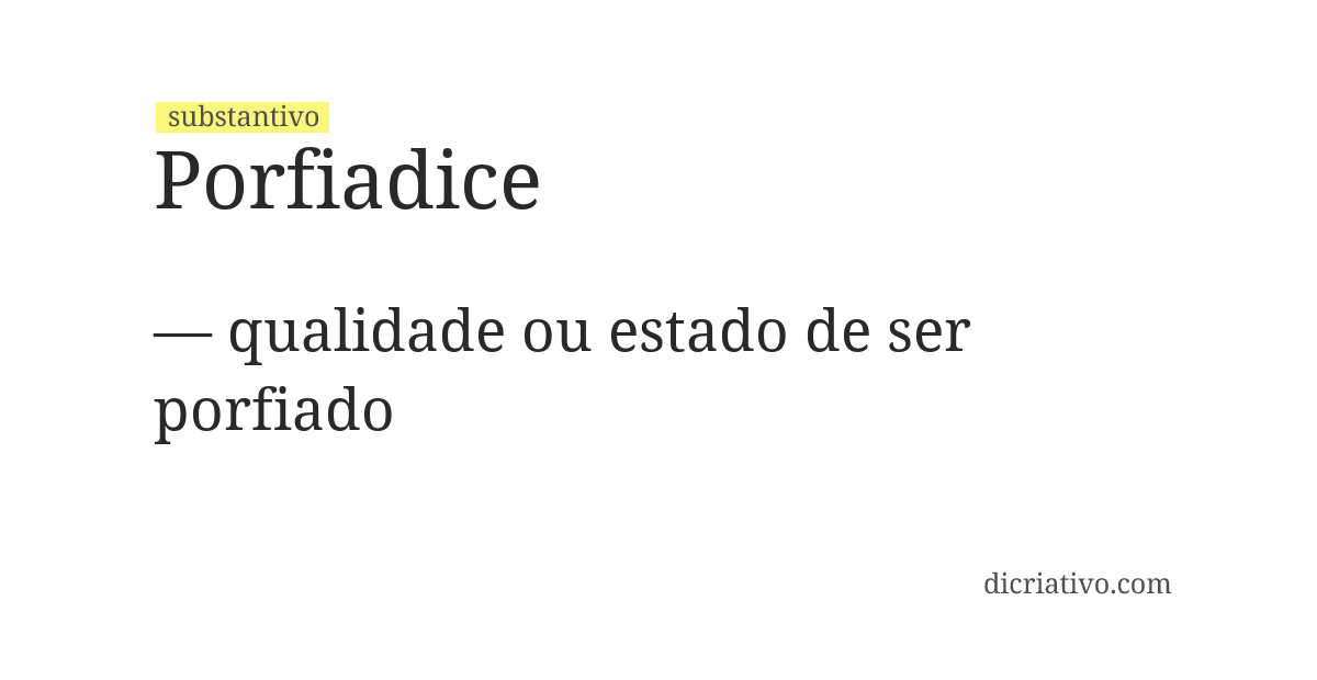 Significado de porfiadice