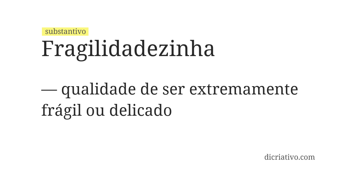 Significado de fragilidadezinha
