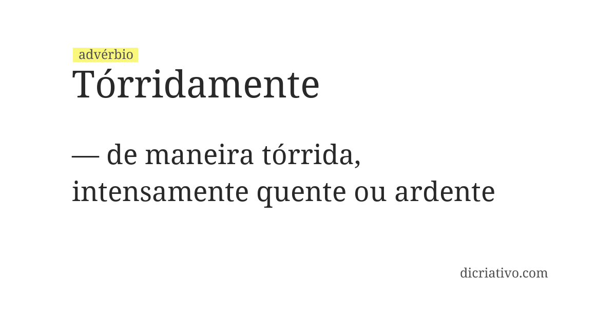 Significado de tórridamente