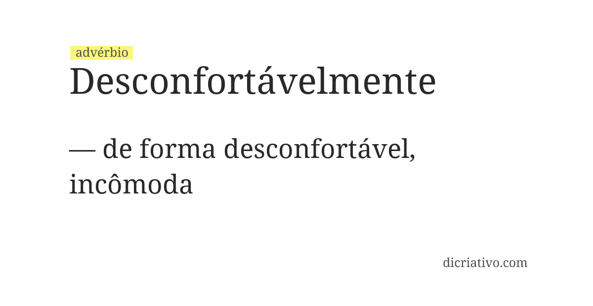 Significado de desconfortávelmente
