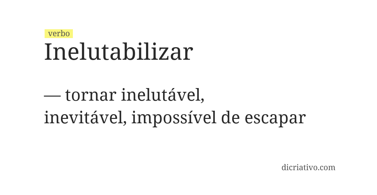Significado de inelutabilizar