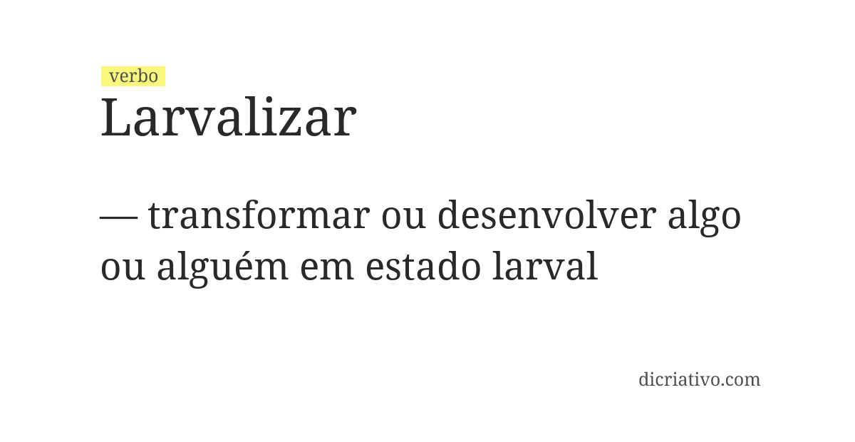 Significado de larvalizar