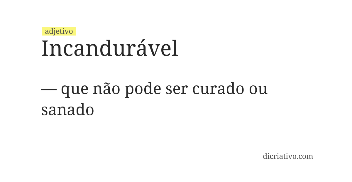 Significado de incandurável