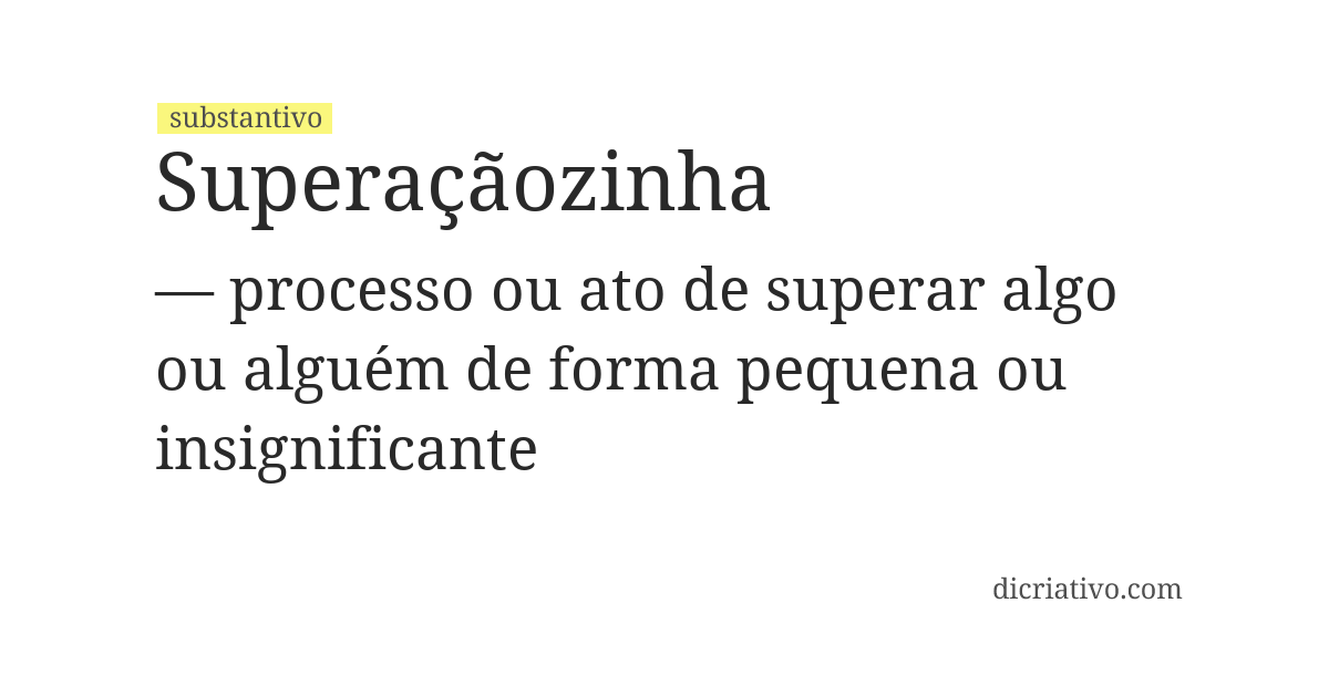 Significado de superaçãozinha