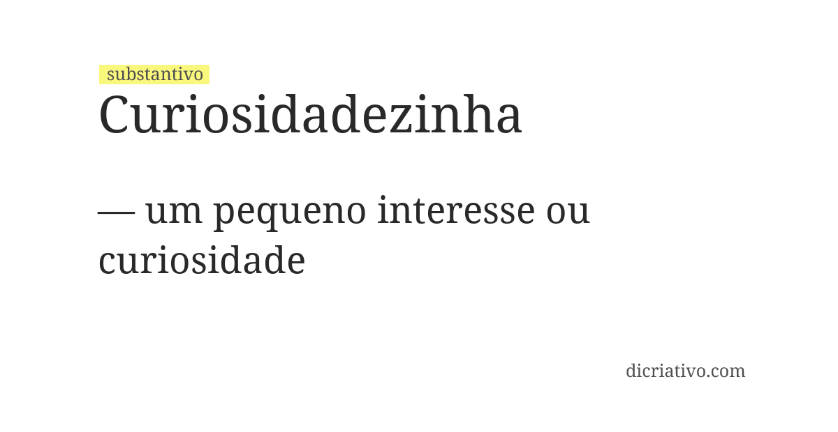 Significado de curiosidadezinha