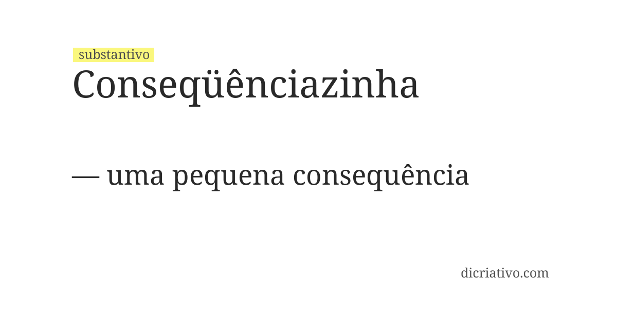 Significado de conseqüênciazinha