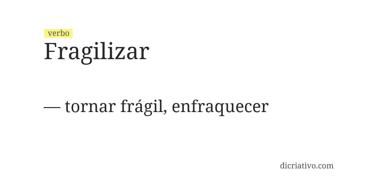 Significado de fragilizar