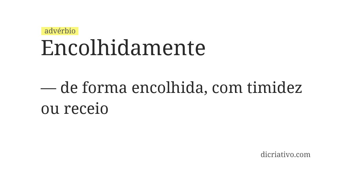 Significado de encolhidamente