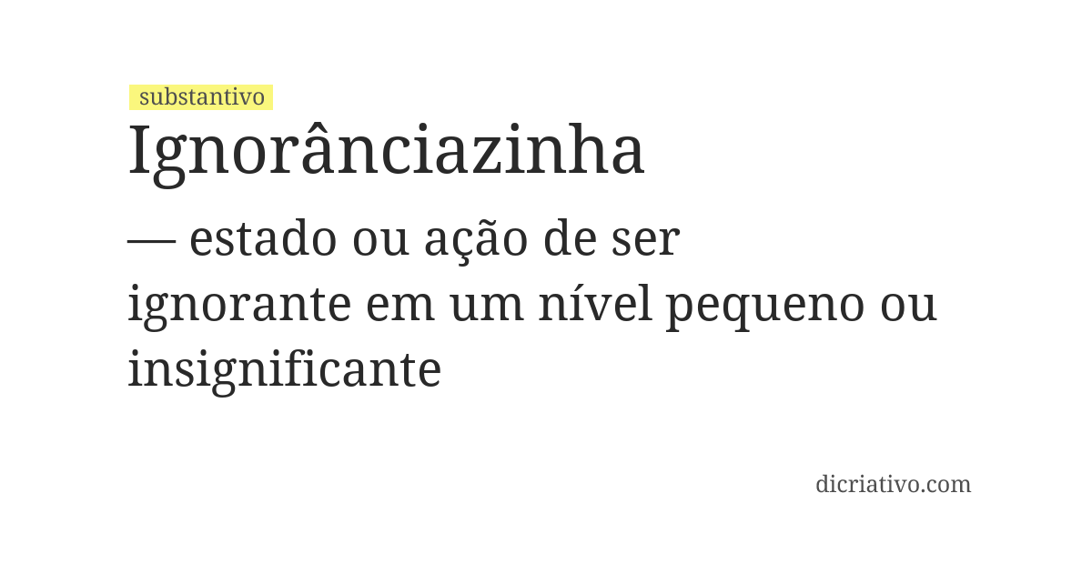 Significado de ignorânciazinha