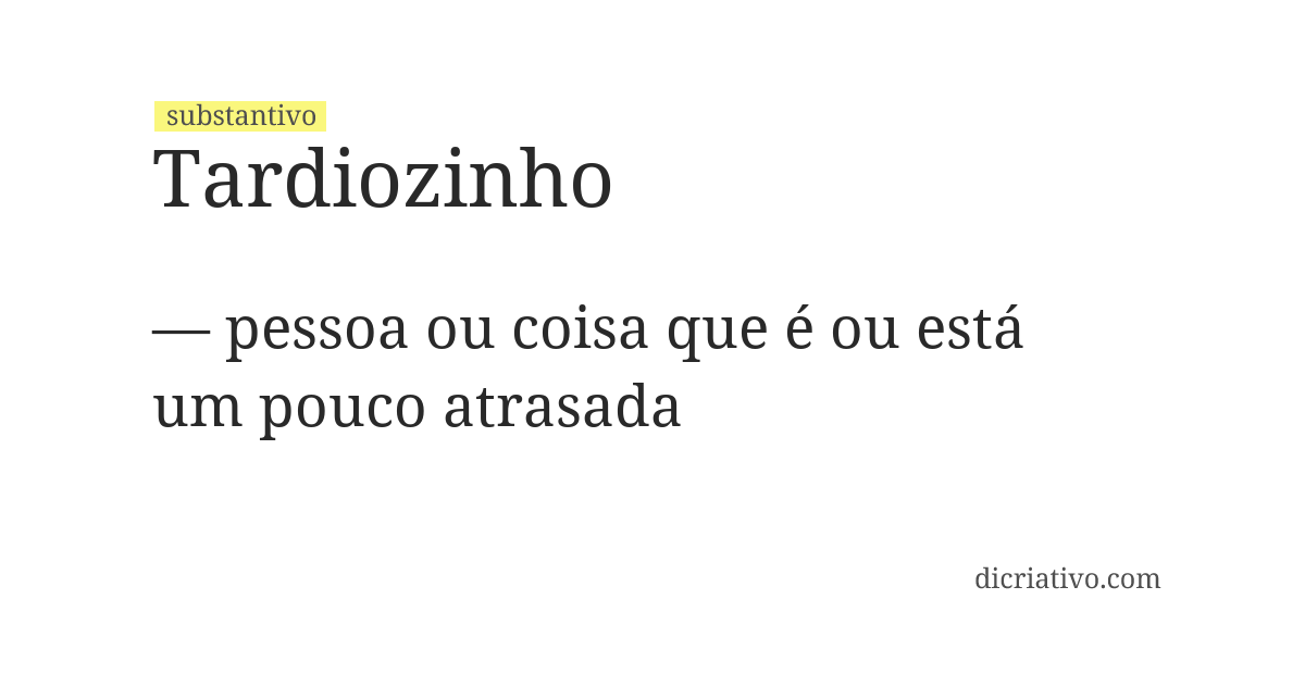 Significado de tardiozinho