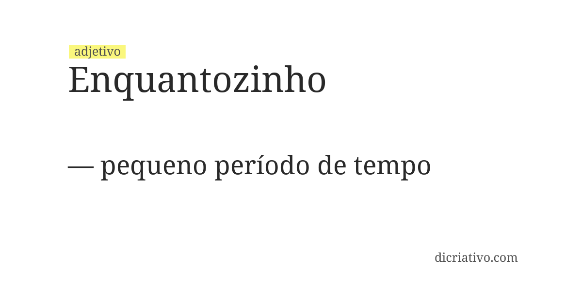 Significado de enquantozinho