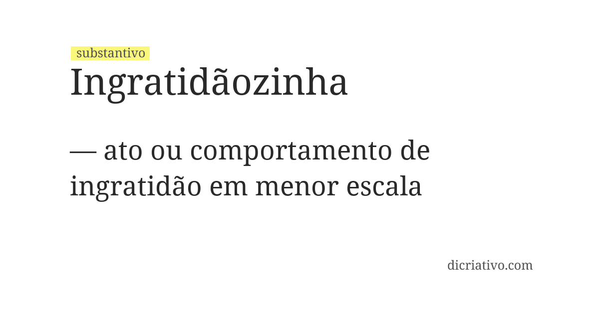 Significado de ingratidãozinha