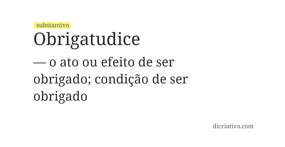 Significado de obrigatudice