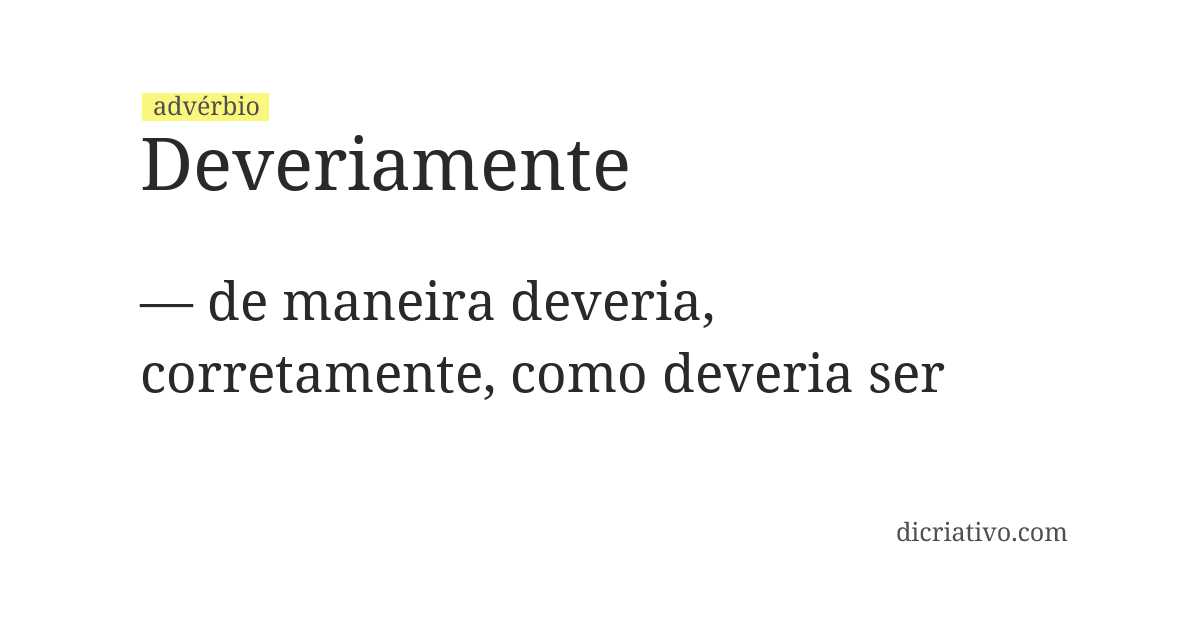 Significado de deveriamente