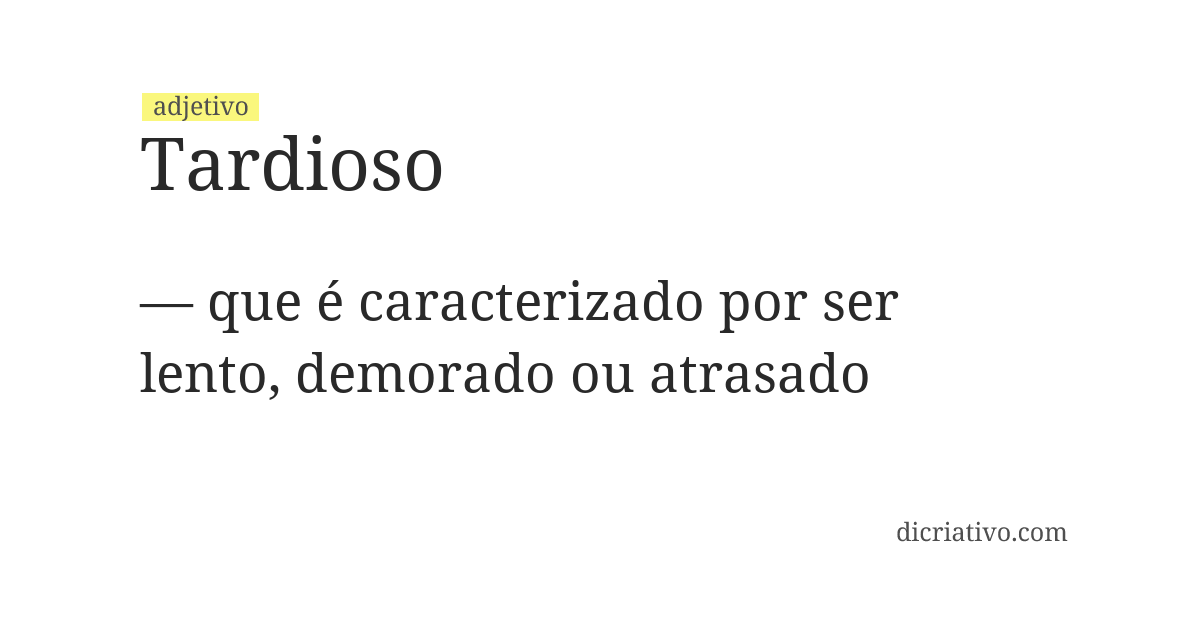 Significado de tardioso