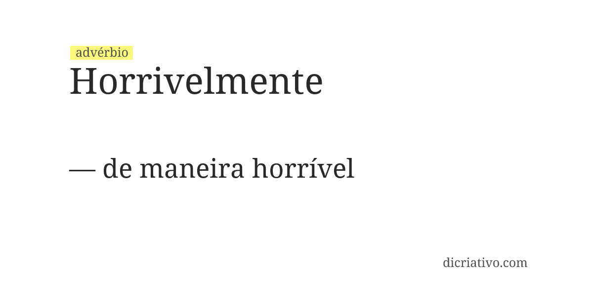 Significado de horrivelmente