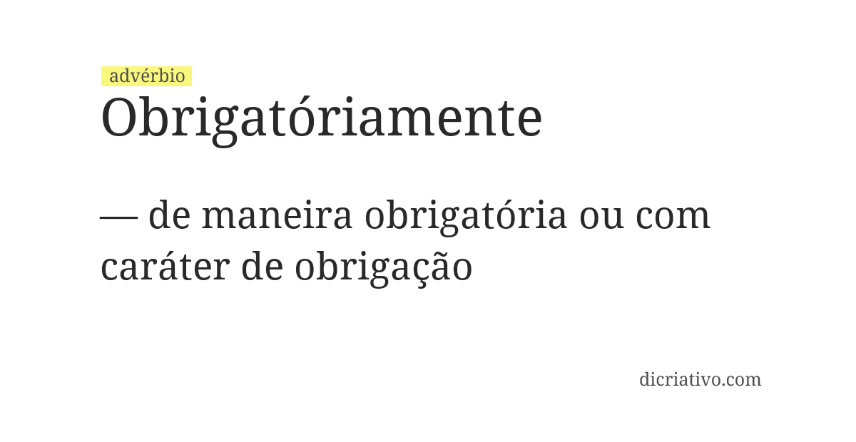 Significado de obrigatóriamente