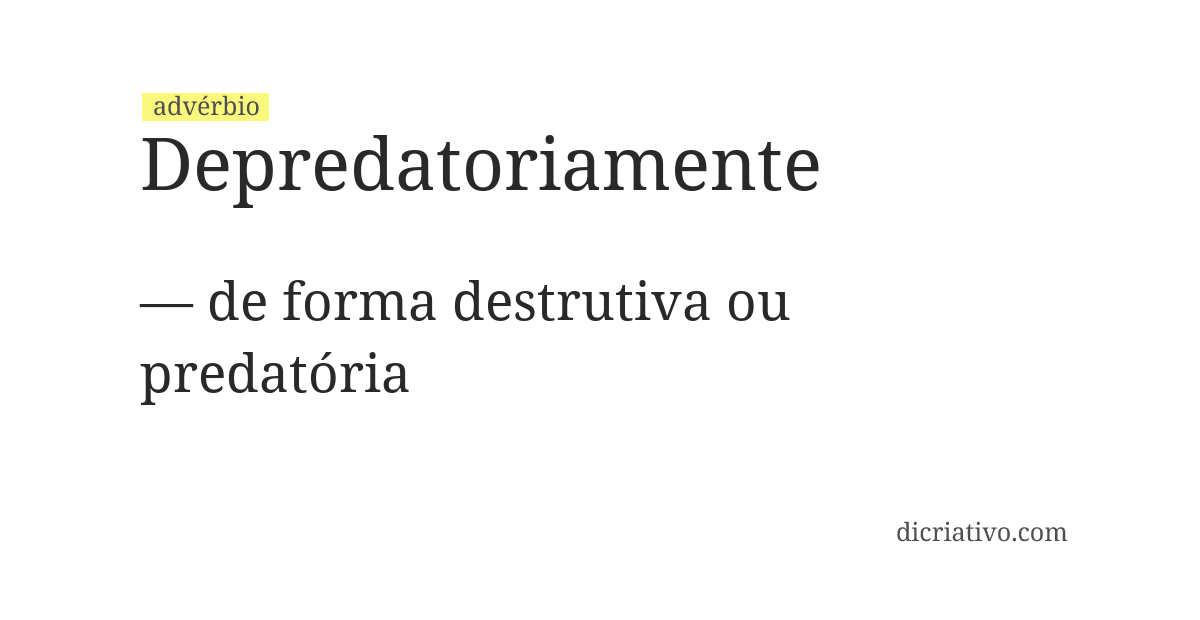 Significado de depredatoriamente
