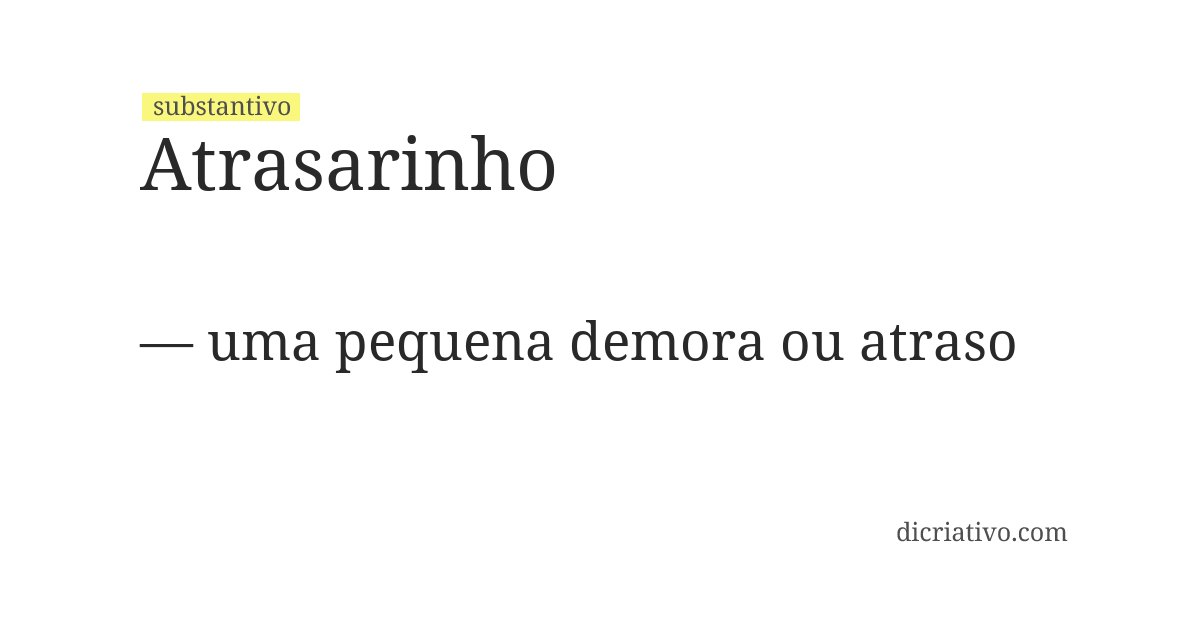 Significado de atrasarinho
