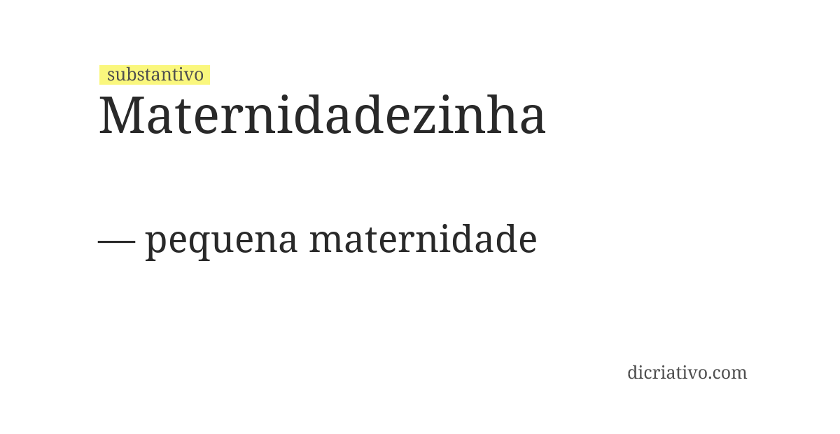 Significado de maternidadezinha