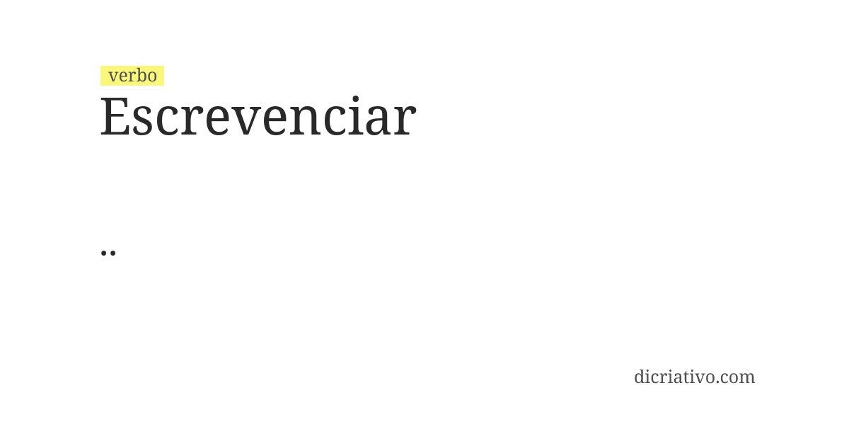 Significado de escrevenciar